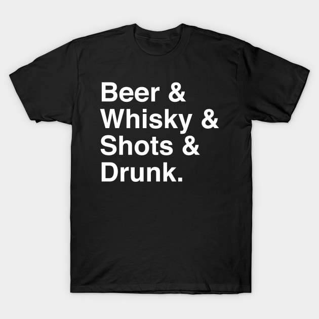 Beer & Whiskey & Shots & Drunk T-Shirt by GrayDaiser